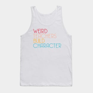 Weird Teachers Build Character Tank Top